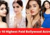Top 10 Highest Paid Bollywood Actress 2026 Highest Paid Bollywood Actress
