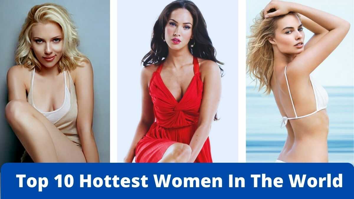 Top 10 Hottest Women In The World 2022