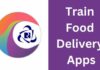 10+ Best Train Food Delivery Apps 2026 में? train food delivery apps